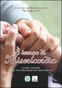 È tempo di misericordia. Come vivere dell'intercessione reciproca - copertina