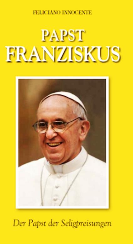 Papst Franziskus. Der Papst der Seligpreisungen - Feliciano Innocente - copertina