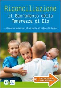 Riconciliazione il sacramento della tenerezza di Dio... Gli corse incontro, gli si gettò al collo e lo baciò - copertina