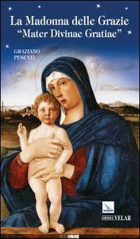 La Madonna delle Grazie. «Mater divinae gratiae». Ediz. italiana - Graziano Pesenti - copertina