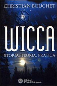 Wicca. Storia, teoria, pratica - Christian Bouchet - copertina