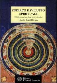 Libro Zodiaco e sviluppo spirituale. L'influsso dei segni sul nostro destino Charles-Rafaël Payeur