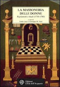 La massoneria delle donne. Regolamenti e rituali 1730-1780 - Giuseppe M. Vatri,Linda Leuci - copertina