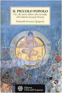 Il piccolo popolo. Fate, elfi, gnomi, folletti e altre meraviglie nelle tradizioni dei popoli d'Europa - Fernanda Nosenzo Spagnolo - 2