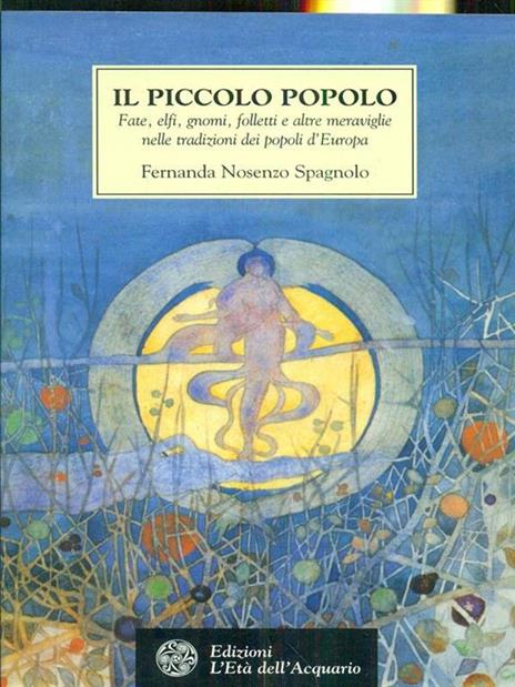 Il piccolo popolo. Fate, elfi, gnomi, folletti e altre meraviglie nelle tradizioni dei popoli d'Europa - Fernanda Nosenzo Spagnolo - 4