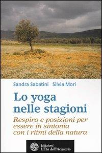 Lo yoga nelle stagioni. Respiro e posizioni per essere in sintonia con i ritmi della natura - Sandra Sabatini,Silvia Mori - 3