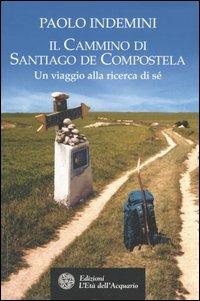 Il cammino di Santiago de Compostela. Un viaggio alla ricerca di sé - Paolo Indemini - copertina