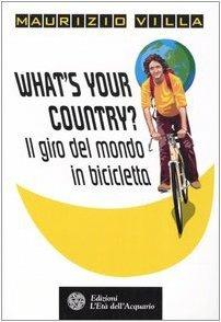 What's your country? Il giro del mondo in bicicletta - Maurizio Villa - 3