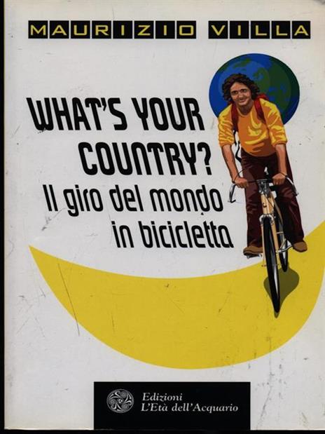 What's your country? Il giro del mondo in bicicletta - Maurizio Villa - copertina
