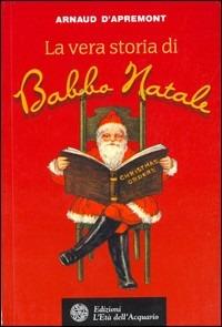 La vera storia di Babbo Natale - Arnaud D'Apremont - copertina