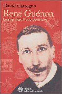 René Guénon. La sua vita, il suo pensiero - David Gattegno - copertina