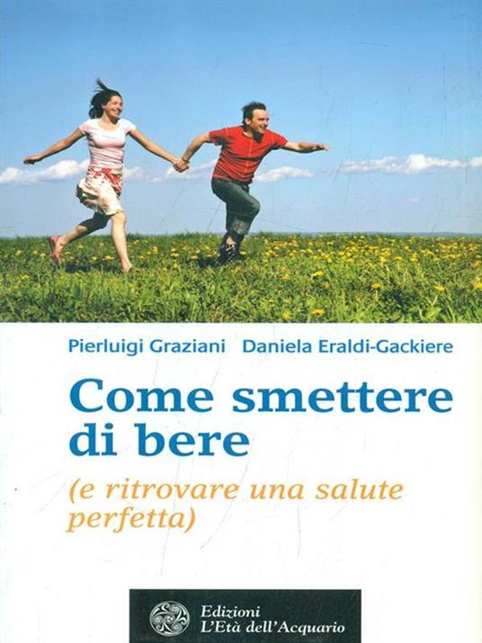 Come smettere di bere (e ritrovare una salute perfetta) - Pierluigi Graziani,Daniela Eraldi Gackiere - copertina