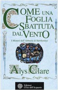 Come una foglia sbattuta dal vento. I misteri dell'Abbazia di Hawkenlye - Alys Clare - 3