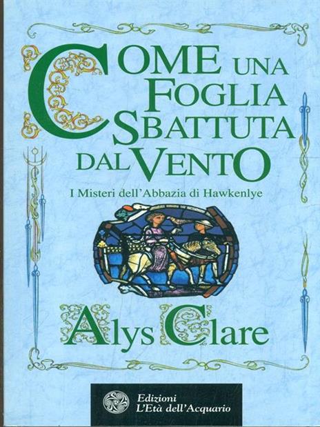 Come una foglia sbattuta dal vento. I misteri dell'Abbazia di Hawkenlye - Alys Clare - 2