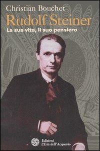 Rudolf Steiner. La sua vita, il suo pensiero - Christian Bouchet - copertina