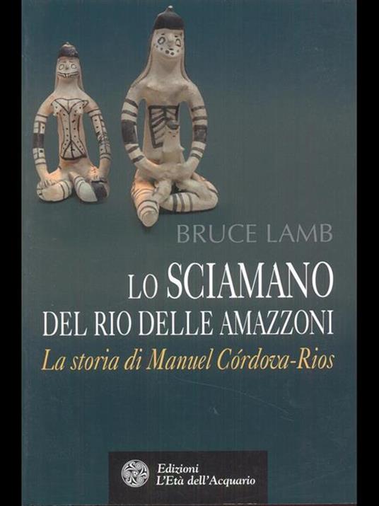 Lo sciamano del Rio delle Amazzoni. La storia di Manuel Córdova-Rios - Bruce Lamb - 2