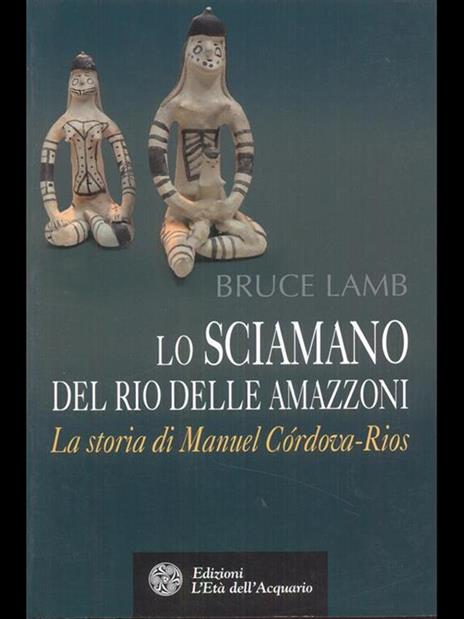 Lo sciamano del Rio delle Amazzoni. La storia di Manuel Córdova-Rios - Bruce Lamb - 5