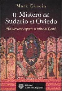 Il mistero del sudario di Oviedo. Ha davvero coperto il volto di Gesù? - Mark Guscin - copertina