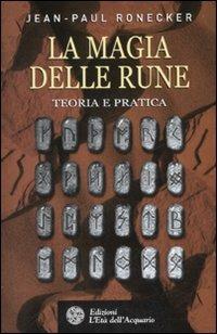 La magia delle rune. Teoria e pratica. Ediz. illustrata - Jean-Paul Ronecker - copertina