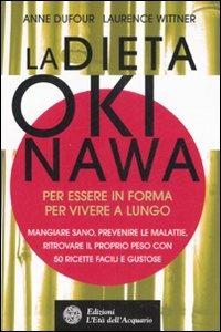 La dieta Okinawa. Per essere in forma, per vivere a lungo - Anne Dufour,Laurence Wittner - copertina
