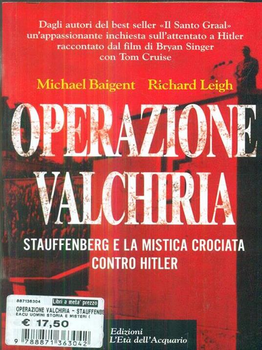 Operazione Valchiria. Stauffenberg e la mistica crociata contro Hitler - Michael Baigent,Richard Leigh - 5