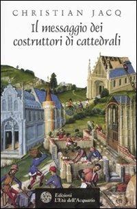 Il messaggio dei costruttori di cattedrali - Christian Jacq - copertina