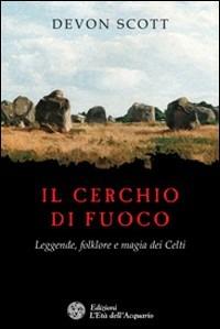 Il cerchio di fuoco. Leggende, folklore e magia dei Celti - Devon Scott - copertina