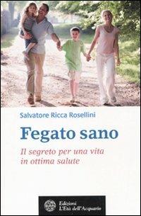 Fegato sano. Il segreto per una vita in ottima salute - Salvatore Ricca Rosellini - copertina