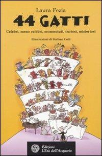Quarantaquattro gatti. Celebri, meno celebri, sconosciuti, curiosi, misteriosi - Laura Fezia - copertina