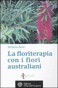 La floriterapia oltre Bach. I fiori australiani. Vol. 2 - Stefania Rossi - copertina