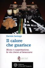 Il calore che guarisce. Moxa e coppettazione, la via cinese al benessere