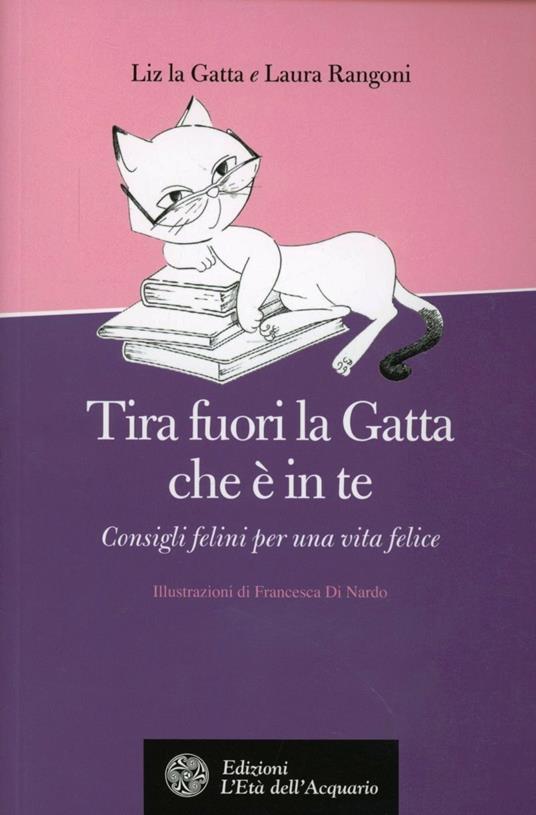 Tira fuori la gatta che è in te. Manuale di vita per donne feline (e per capirle) - Laura Rangoni - copertina