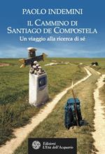 Il cammino di Santiago de Compostela. Un viaggio alla ricerca di sé