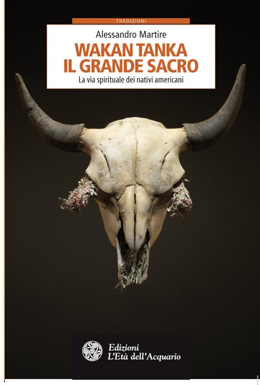 Wakan Tanka. Il grande sacro. La via spirituale dei nativi americani - Alessandro Martire - ebook