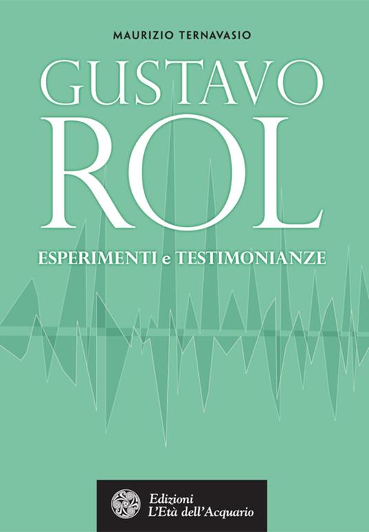Gustavo Rol. Esperimenti e testimonianze - Maurizio Ternavasio - ebook