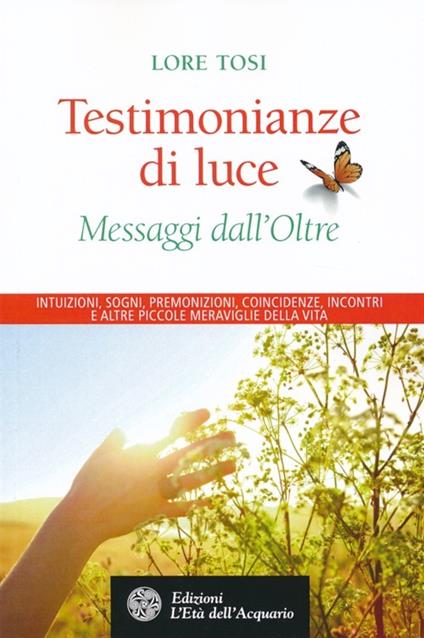 Testimonianze di luce. Messaggi dall'Oltre - Lore Tosi - copertina