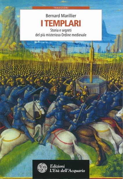 I Templari. Storia e segreti del più misterioso Ordine medievale - Bernard Marillier - copertina