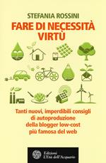 Fare di necessita virtù. Tanti nuovi, imperdibili consigli di autoproduzione della blogger low-cost più famosa del web