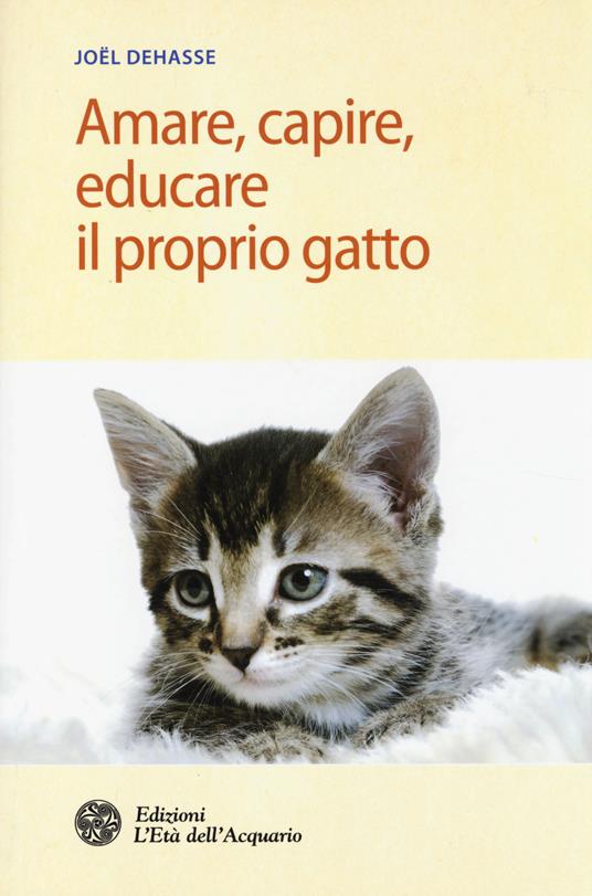 Amare, capire, educare il proprio gatto - Joël Dehasse - copertina