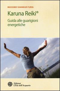 Karuna Reiki®. Guida alle guarigioni energetiche - Massimo Shankar Furia - copertina