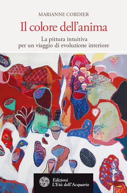 Il colore dell'anima. La pittura intuitiva per un viaggio di evoluzione interiore - Marianne Cordier - ebook