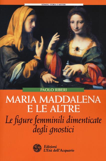Maria Maddalena e le altre. Le figure femminili dimenticate degli gnostici - Paolo Riberi - copertina