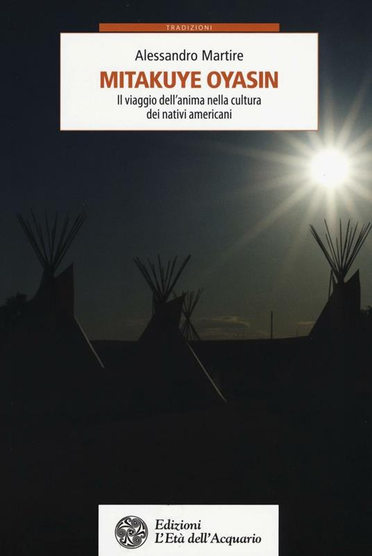 Mitakuye Oyasin. Il viaggio dell'anima nellla cultura dei nativi americani - Alessandro Martire - copertina