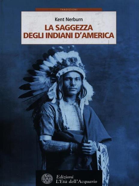 La saggezza degli indiani d'America - Kent Nerburn - 2