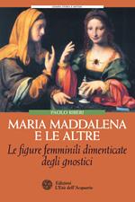Maria Maddalena e le altre. Le figure femminili dimenticate degli gnostici