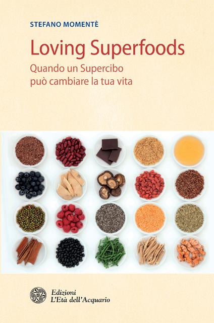 Loving superfoods. Quando un supercibo può cambiare la tua vita - Stefano Momentè - ebook