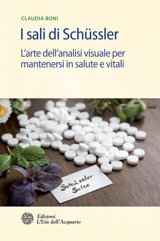 I sali di Schüssler. L'arte dell'analisi visuale per mantenersi in salute e vitali - Claudia Boni - ebook