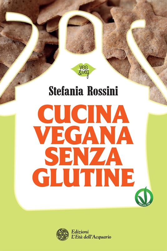 Cucina vegana senza glutine - Stefania Rossini - ebook