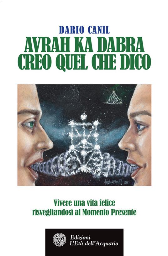 Avrah ka dabra. Creo quel che dico. Vivere una vita felice risvegliandosi al momento presente - Dario Canil - ebook