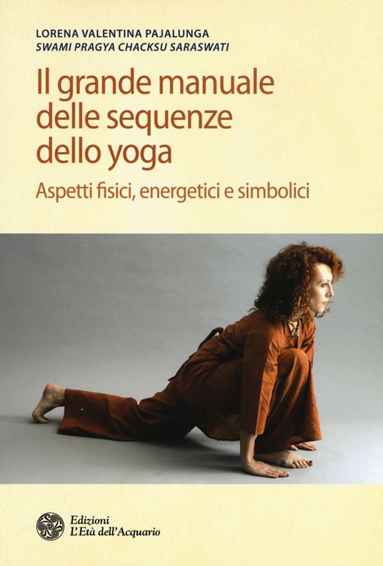 Il grande manuale delle sequenze dello yoga. Aspetti fidici, energetici e simbolici. Ediz. illustrata - Lorena Valentina Pajalunga - copertina